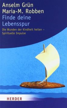 Finde deine Lebensspur: Die Wunden der Kindheit heilen - Spirituelle Impulse