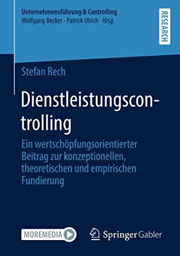 Dienstleistungscontrolling: Ein wertschöpfungsorientierter Beitrag zur konzeptionellen, theoretischen und empirischen Fundierung (Unternehmensführung & Controlling)