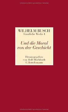 Und die Moral von der Geschicht: Sämtliche Werke I Und die Moral von der Geschicht - Sämtliche Werke II  Was beliebt ist auch erlaubt - Sämtliche ... der geschicht. Was beliebt ist auch erlaubt