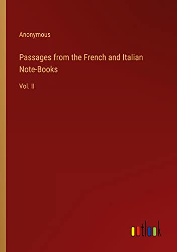 Passages from the French and Italian Note-Books: Vol. II