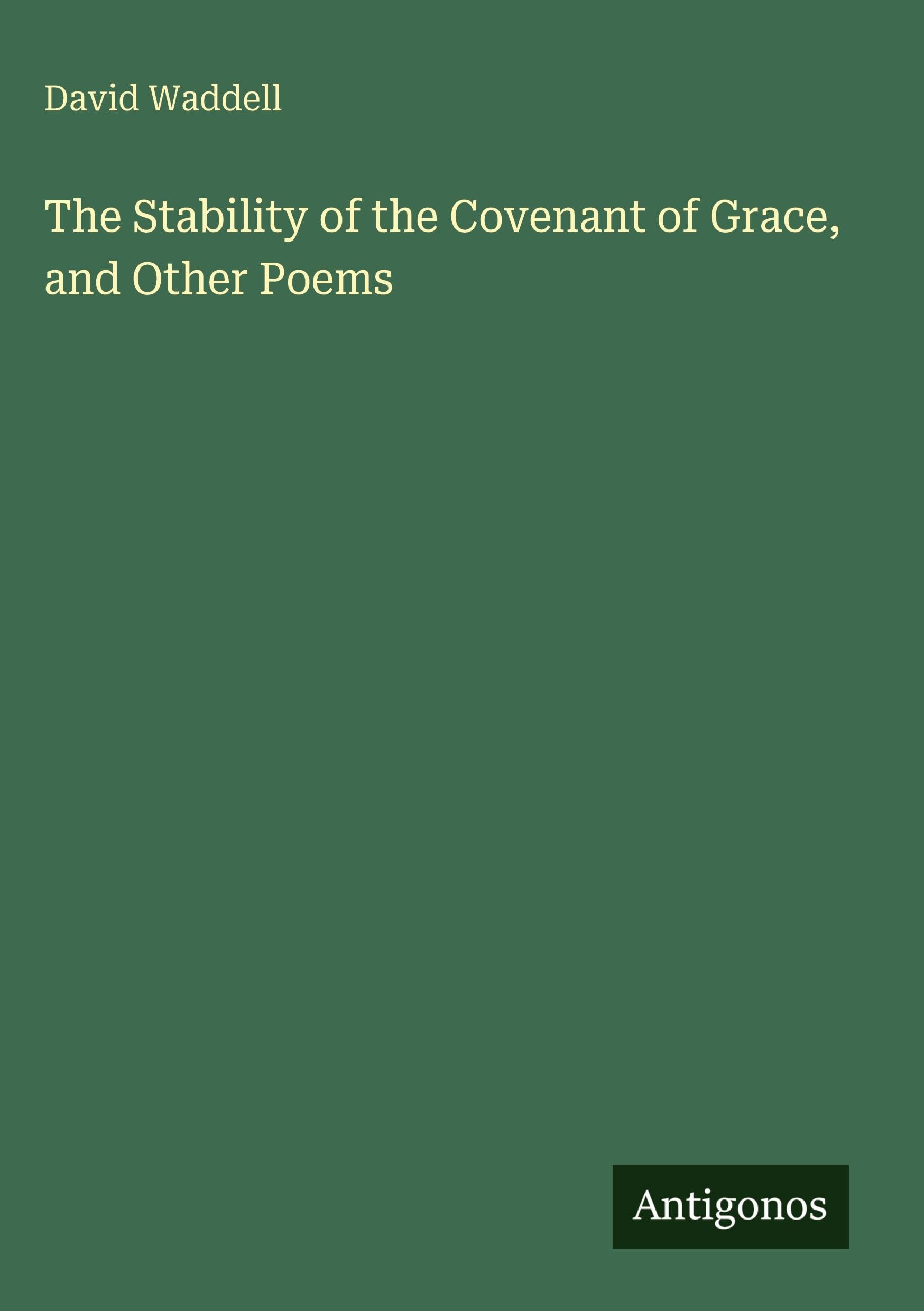 The Stability of the Covenant of Grace, and Other Poems