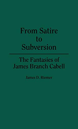 From Satire to Subversion: The Fantasies of James Branch Cabell (Contributions to the Study of Science Fiction & Fantasy)