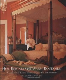 Hot Beignets & Warm Boudoirs: A Collection of Recipes from Louisiana's Bed & Breakfast