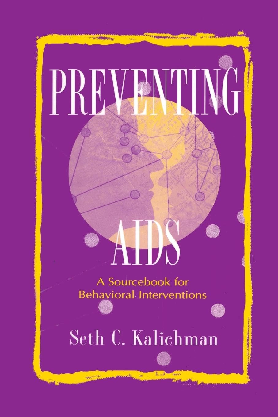 Kalichman, Seth C. Preventing Aids, A Sourcebook For Behavioral Interventions