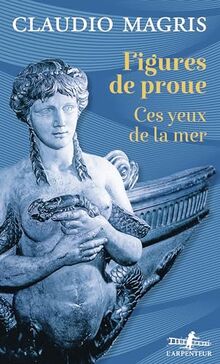 Figures de proue : ces yeux de la mer : essai