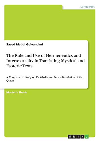 The Role and Use of Hermeneutics and Intertextuality in Translating Mystical and Esoteric Texts: A Comparative Study on Pickthall's and Nasr's Translation of the Quran