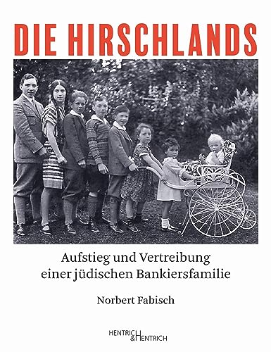 Die Hirschlands: Aufstieg und Vertreibung einer jüdischen Bankiersfamilie