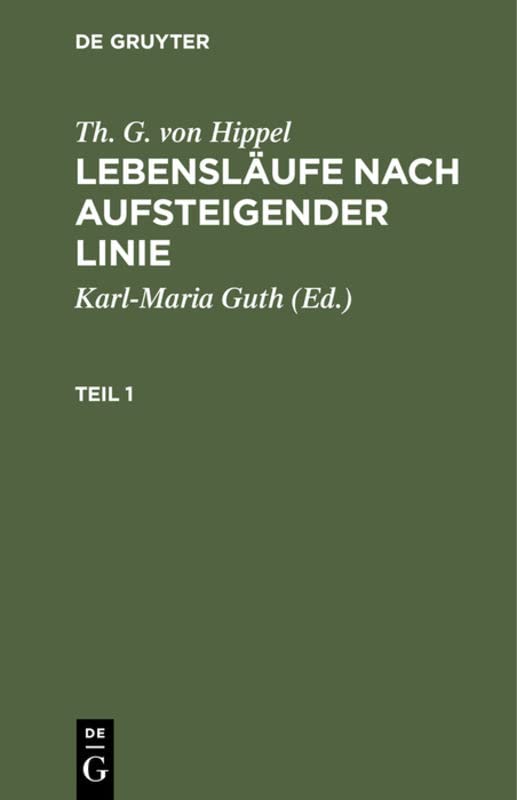 Th. G. von Hippel: Lebensläufe nach aufsteigender Linie / Th. G. von Hippel: Lebensläufe nach aufsteigender Linie. Teil 1
