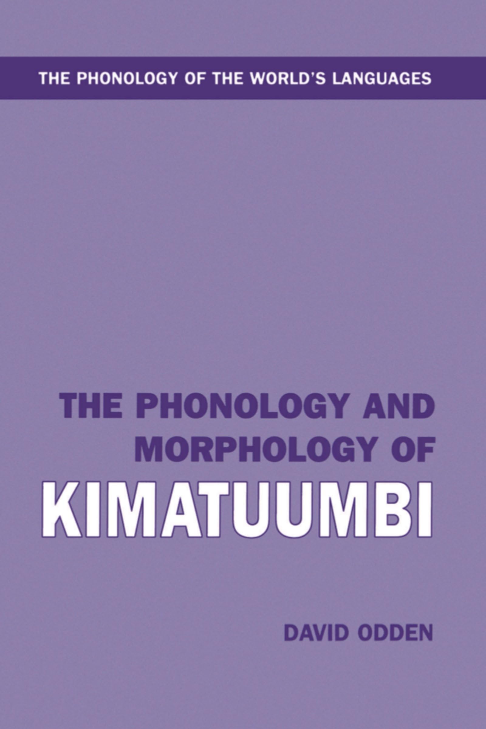The Phonology and Morphology of Kimatuumbi (Phonology of the World's Languages)