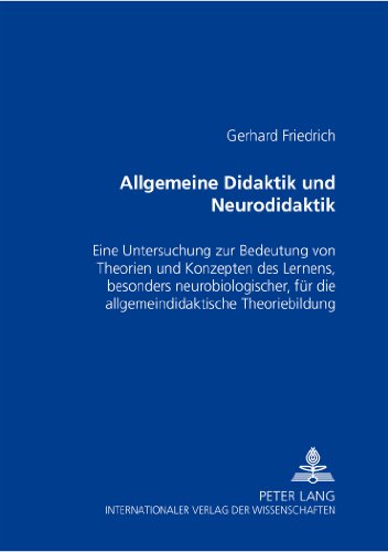 Allgemeine Didaktik und «Neurodidaktik»: Eine Untersuchung zur Bedeutung von Theorien und Konzepten des Lernens, besonders neurobiologischer, für die allgemeindidaktische Theoriebildung