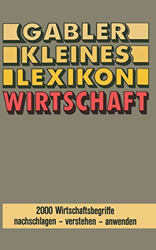 Gabler Kleines Lexikon Wirtschaft: 2000 Wirtschaftsbegriffe nachschlagen - verstehen - anwenden (German Edition)