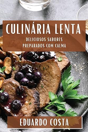 Culinária Lenta: Deliciosos Sabores Preparados com Calma