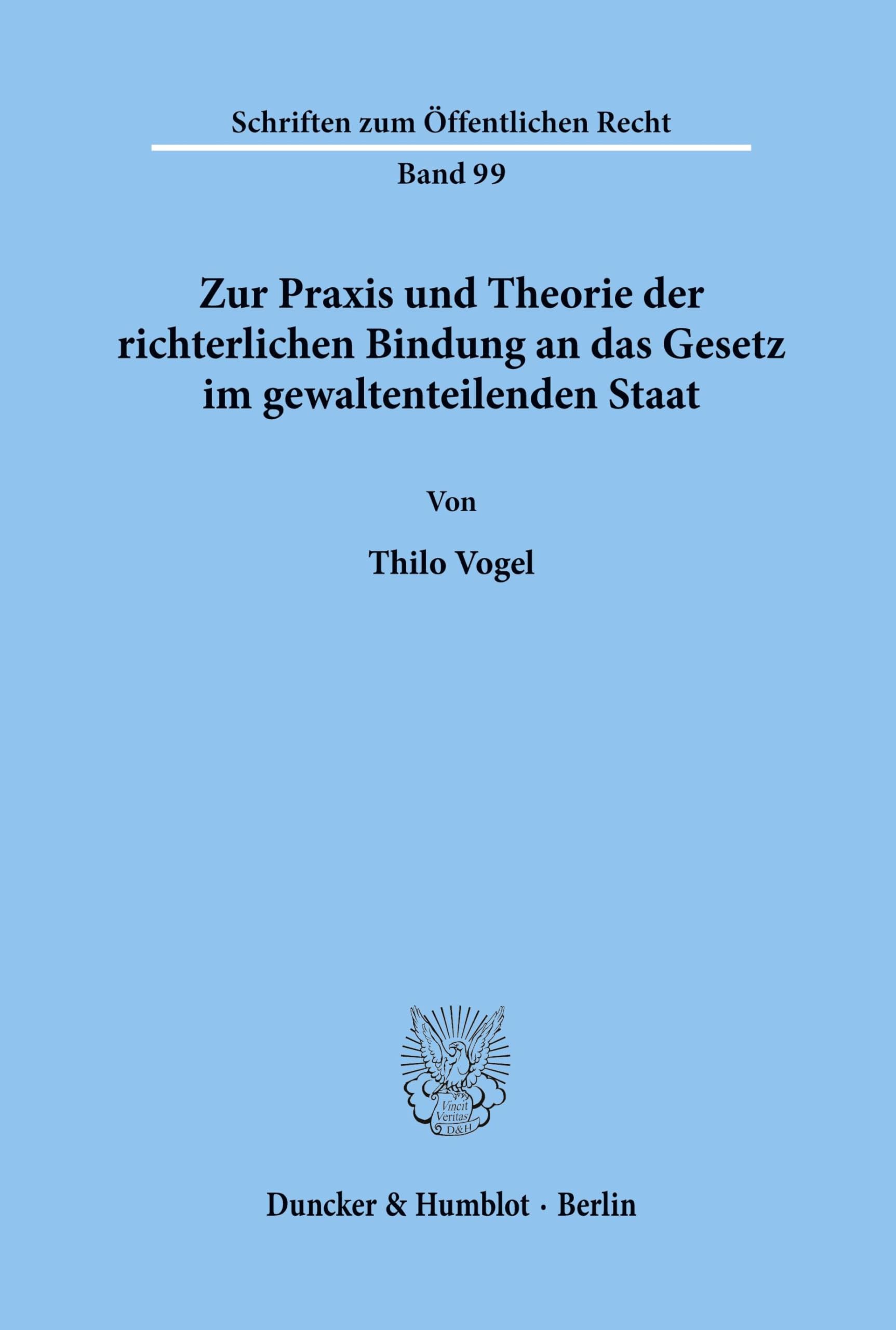 Zur Praxis und Theorie der richterlichen Bindung an das Gesetz im gewaltenteilenden Staat. (Schriften zum Öffentlichen Recht, Band 99)