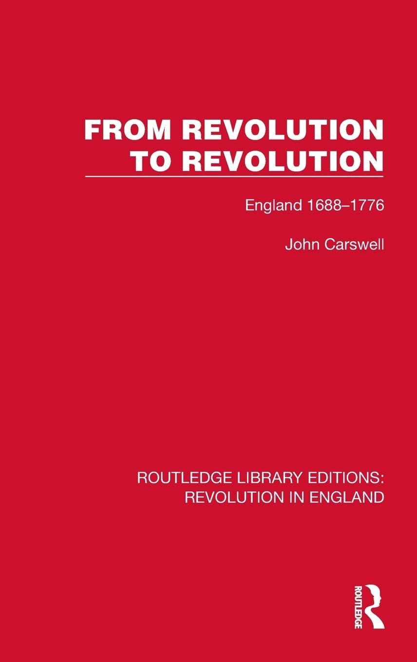 From Revolution to Revolution: England 1688-1776 (Routledge Library Editions: Revolution in England)