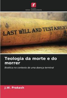 Teologia da morte e do morrer: Bioética no contexto de uma doença terminal