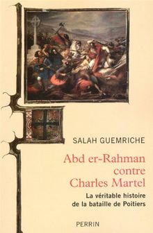 Abd er-Rahman contre Charles Martel : la véritable histoire de la bataille de Poitiers