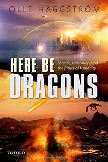 Here be Dragons: Science, Technology and the Future of Humanity