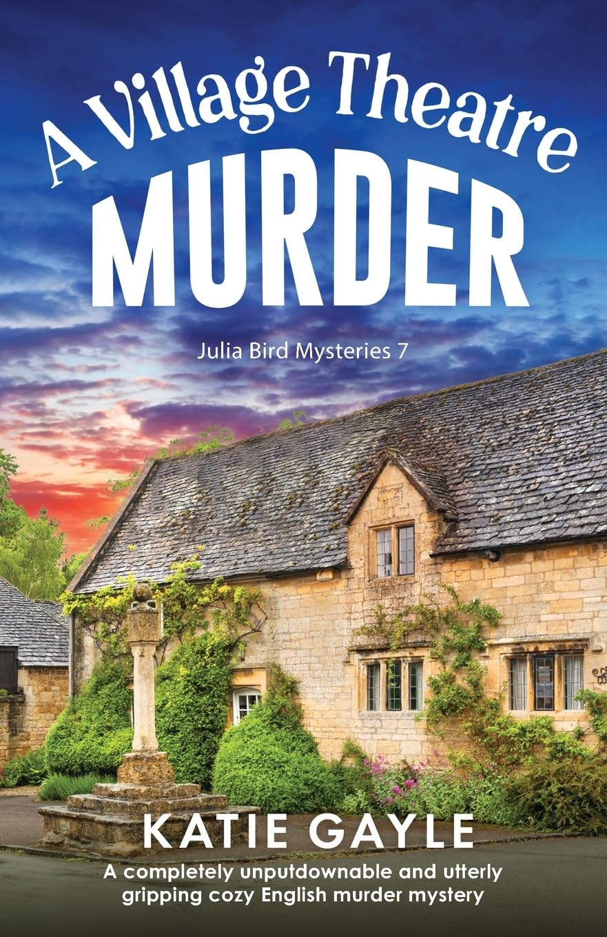A Village Theatre Murder: A completely unputdownable and utterly gripping cozy English murder mystery (Julia Bird Mysteries, Band 7)