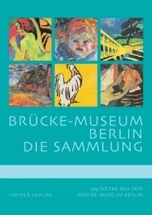 Brücke-Museum Berlin: Die Sammlung / 293 Werke aus dem Brücke-Museum Berlin