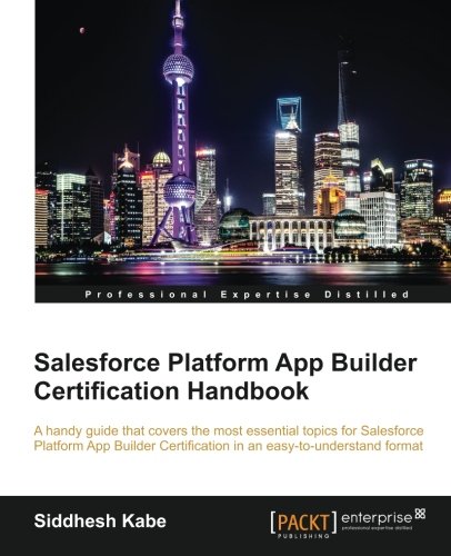 Salesforce Platform App Builder Certification Handbook