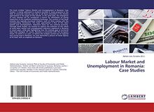 Labour Market and Unemployment in Romania: Case Studies