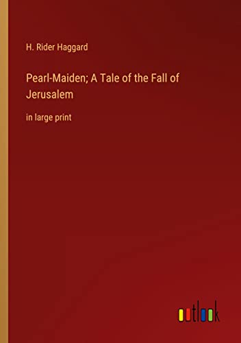 Pearl-Maiden; A Tale of the Fall of Jerusalem: in large print