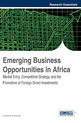 Emerging Business Opportunities in Africa: Market Entry, Competitive Strategy, and the Promotion of Foreign Direct Investments