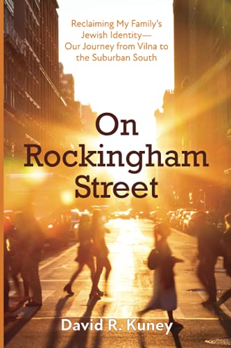 On Rockingham Street: Reclaiming My Family's Jewish Identity--Our Journey from Vilna to the Suburban South
