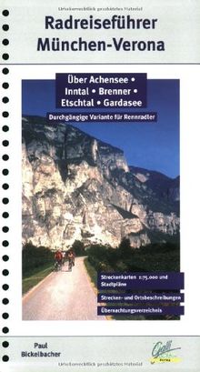 München - Verona. Radführer, Radreiseführer: Über Achensee - Inntal - Brenner - Etschtal - Gardasee. Durchgängige Variante für Rennradler 1:75.000: ... und Etschtal