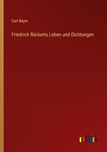 Friedrich Rückerts Leben und Dichtungen