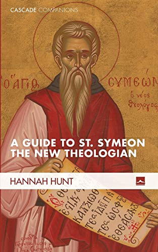Hannah Hunt A Guide To St. Symeon The New Theologian (Cascade Companions)