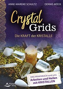 Crystal Grids – Die Kraft der Kristalle: Das Praxisbuch rund ums Arbeiten und Heilen mit Kristallen