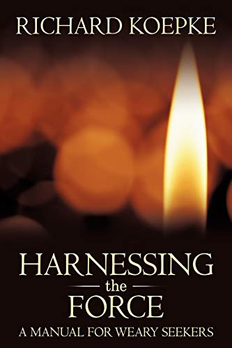 Harnessing The Force: A Manual for Weary Seekers