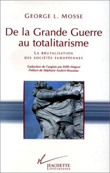 De la Grande Guerre au totalitarisme : la brutalisation des sociétés européennes