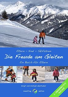 Die Freude am Gleiten: Kinderleichtes Skifahren Eltern - Kind - Skifahren von Oberhuber, Birgit, Oberhuber, Michael | Buch | Zustand sehr gut