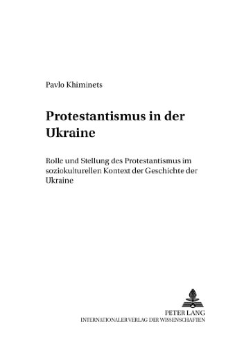 Protestantismus in der Ukraine: Rolle und Stellung des Protestantismus im soziokulturellen Kontext der Geschichte der Ukraine (Friedensauer Schriftenreihe)