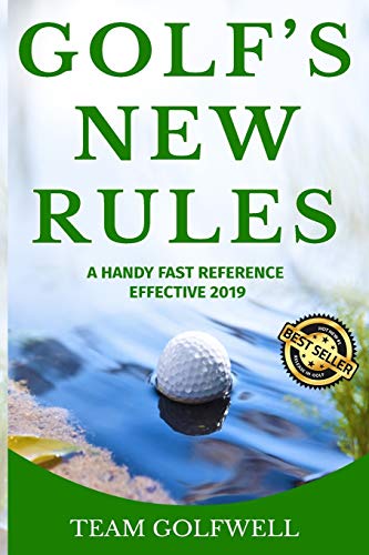 Team Golfwell Golf's New Rules, A Handy Fast Reference Effective 2019