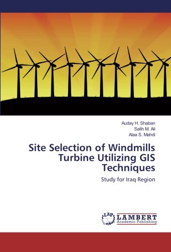 Site Selection of Windmills Turbine Utilizing GIS Techniques: Study for Iraq Region