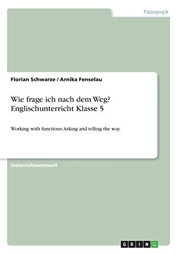 Wie frage ich nach dem Weg? Englischunterricht Klasse 5: Working with functions: Asking and telling the way