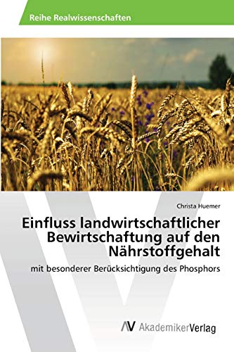 Einfluss landwirtschaftlicher Bewirtschaftung auf den Nährstoffgehalt: mit besonderer Berücksichtigung des Phosphors