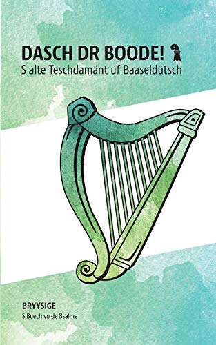 Bryysige: S Buech vo de Bsalme (Dasch dr Boode - s alte Teschdamänt uf Baaseldütsch)