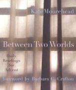 Between Two Worlds: Daily Readings for Advent