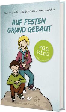 Auf festen Grund gebaut - für Kids: Chronologisch – Die Bibel als Ganzes verstehen