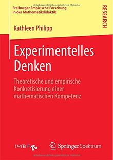 Experimentelles Denken: Theoretische und Empirische Konkretisierung einer Mathematischen Kompetenz (Freiburger Empirische Forschung in der Mathematikdidaktik) (German Edition)