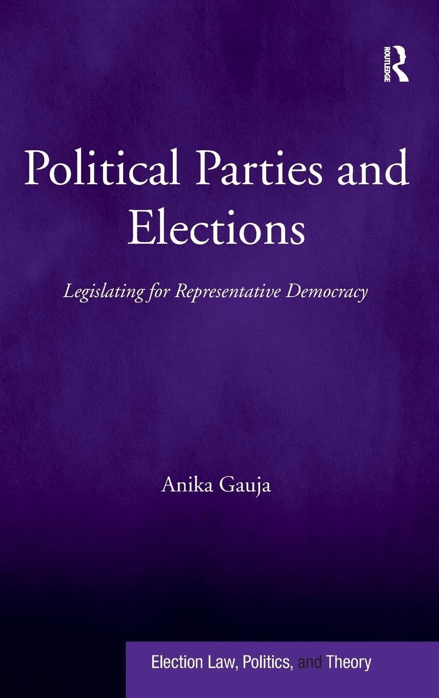 Anika Gauja Political Parties And Elections, Legislating For Representative Democracy (Election Law, Politics, And Theory)
