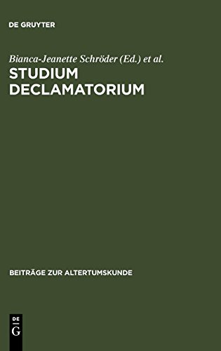 Studium declamatorium: Untersuchungen zu Schulübungen und Prunkreden von der Antike bis zur Neuzeit (Beiträge zur Altertumskunde, Band 176)