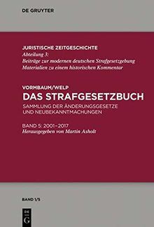 Das Strafgesetzbuch: Sammlung der Änderungsgesetze und Neubekanntmachungen Band 5: 2001 bis 2018 (Juristische Zeitgeschichte / Abteilung 3, Band 1)