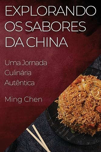 Explorando os Sabores da China: Uma Jornada Culinária Autêntica