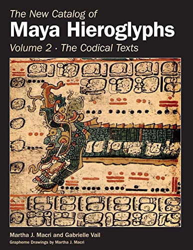 The New Catalog of Maya Hieroglyphs, Volume Two: Codical Texts (Civilization of the American Indian, Band 264)