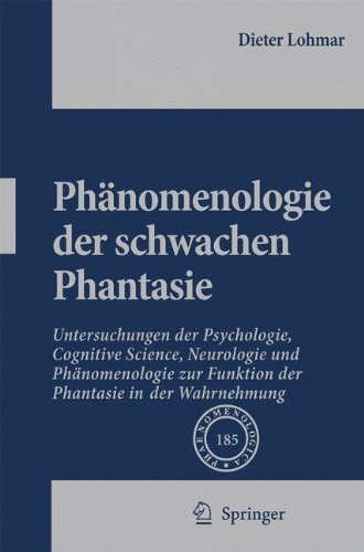 Phänomenologie der schwachen Phantasie: Untersuchungen der Psychologie, Cognitive Science, Neurologie und Phänomenologie zur Funktion der Phantasie in ... in Der Wahrnehmung (Phaenomenologica)